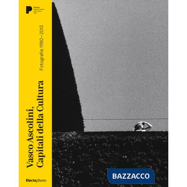 Vasco Ascolini, Capitali della Cultura. Fotografie 1980-2013. Ediz. italiana, inglese e francese