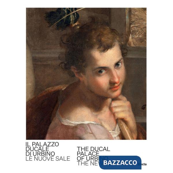 Palazzo Ducale di Urbino. Le nuove sale-The Ducal Palace of Urbino. The new rooms. Ediz. bilingue