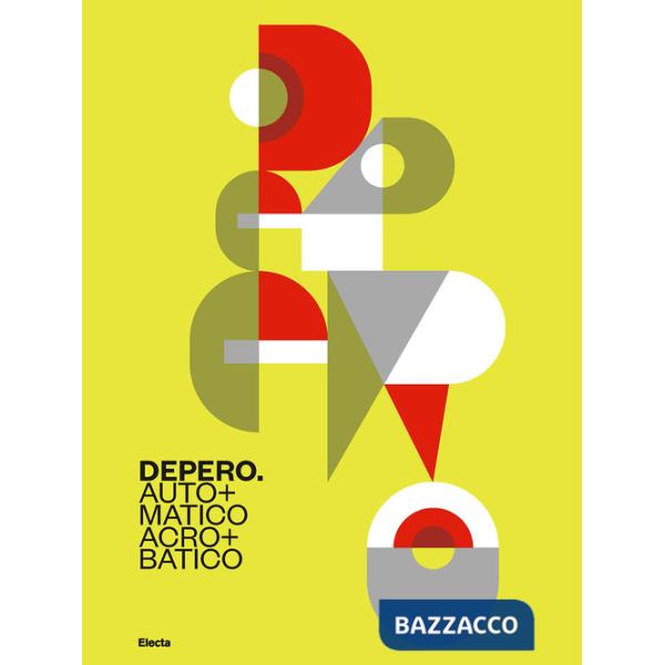 Depero. Automatico, acrobatico. Ediz. illustrata