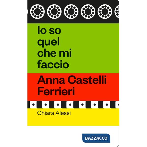Io so quel che mi faccio. Anna Castelli Ferrieri