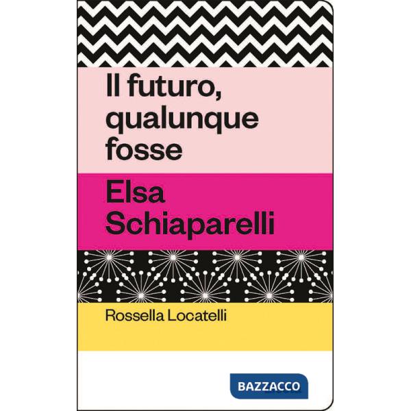 Futuro, qualunque fosse. Elsa Schiaparelli (Il)