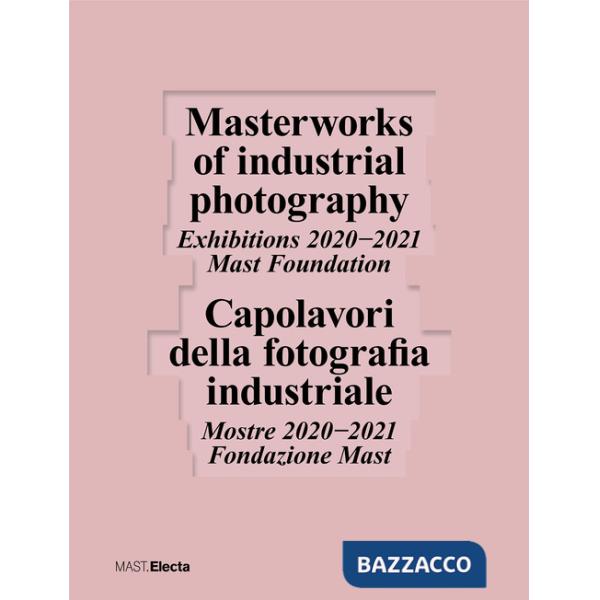 Capolavori della fotografia industriale. Mostre 2020-2021 Fondazione Mast-Masterworks of industrial photography. Exhibitions 202