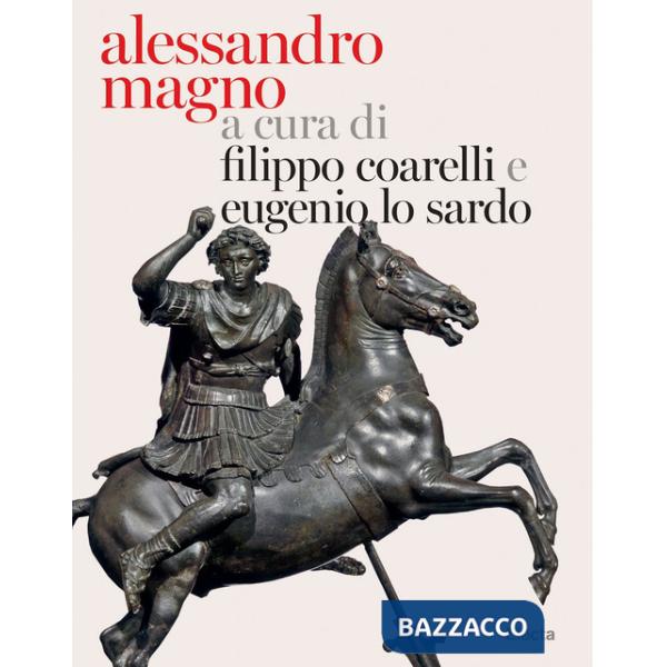 Alessandro Magno e l'Oriente. Ediz. illustrata