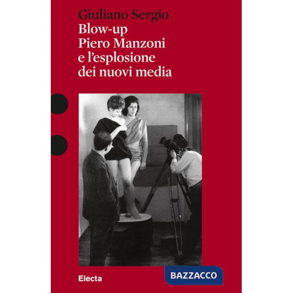 Blow-up. Piero Manzoni e l'esplosione dei nuovi media