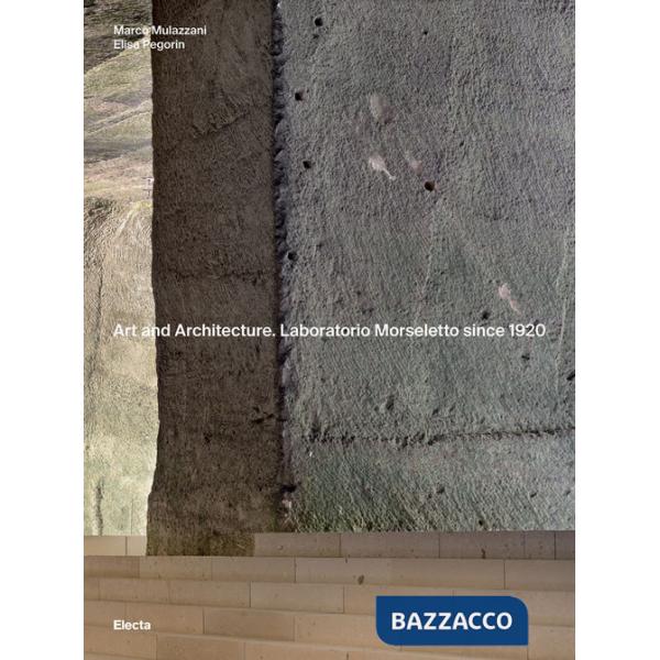 Art and Architecture. Laboratorio Morseletto since 1920. Ediz. a colori