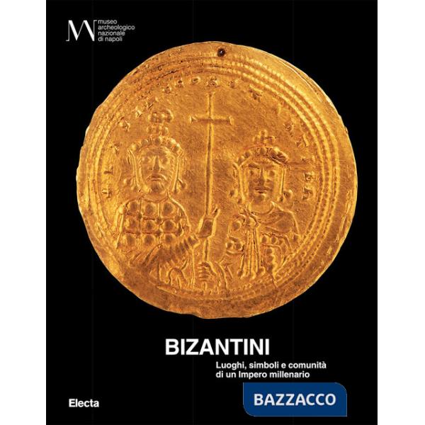 Bizantini. Luoghi, simboli e comunità di un impero millenario. Ediz. illustrata. Con QR Code