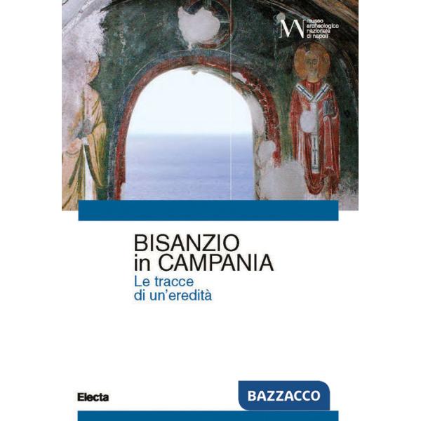 Bisanzio in Campania. Le tracce di una eredità