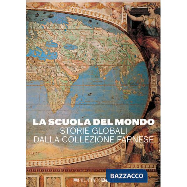 Scuola del mondo. Storie globali dalla collezione Farnese. Ediz. illustrata (La)