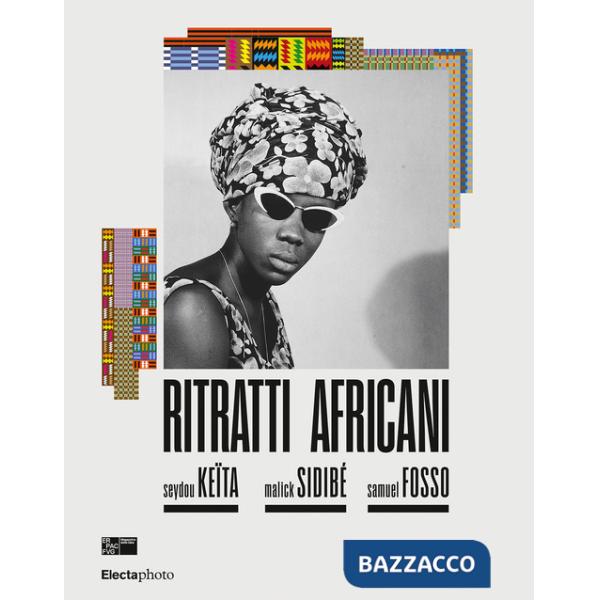 Ritratti africani. Seydou Keïta, Malik Sidibé, Samuel Fosso. Ediz. italiana e inglese