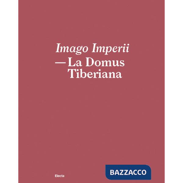 Imago Imperii. La domus Tiberiana. Ediz. italiana e inglese