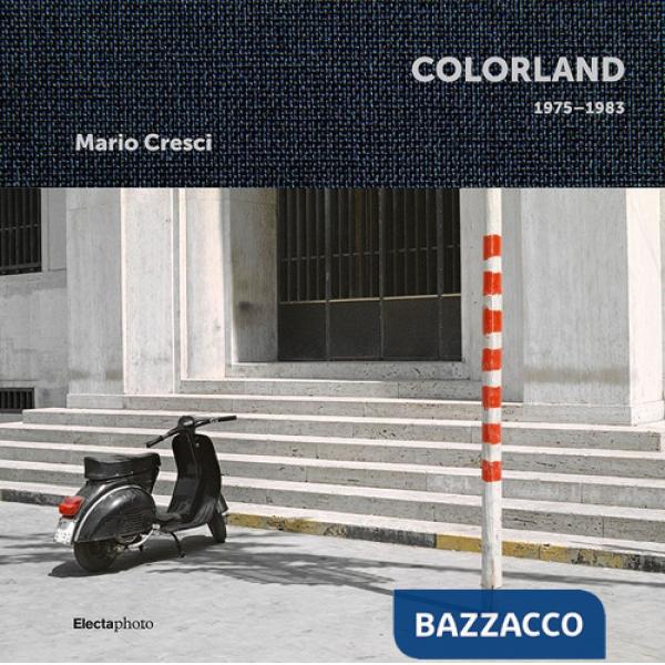 Mario Cresci. Colorland 1975-1983. Ediz. a colori