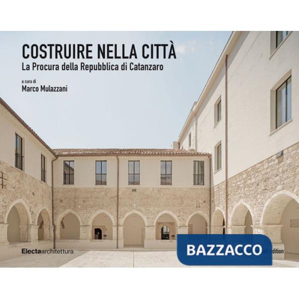 Costruire nella città. La Procura della Repubblica di Catanzaro-Building in the City. The Catanzaro Public Prosecutor's Office. 