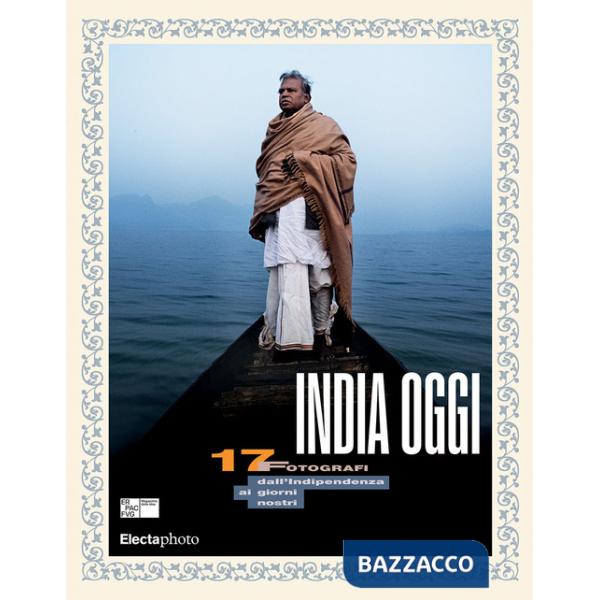 India oggi. 17 fotografi dall'indipendenza ai giorni nostri. Ediz. italiana e inglese