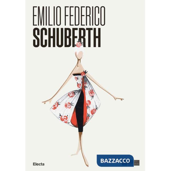 Emilio Federico Schuberth. Moda e media ai tempi della dolce vita. Ediz. illustrata