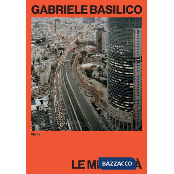 Gabriele Basilico. Le mie città. Ediz. illustrata