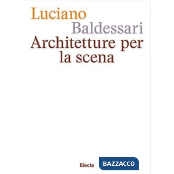Luciano Baldessari. Architetture per la scena. Ediz. italiana e inglese