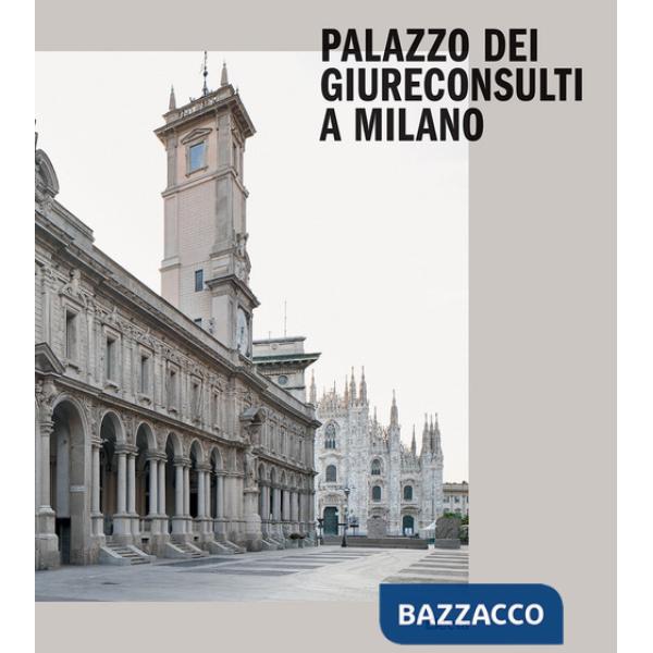 Palazzo dei Giureconsulti a Milano. Ediz. illustrata