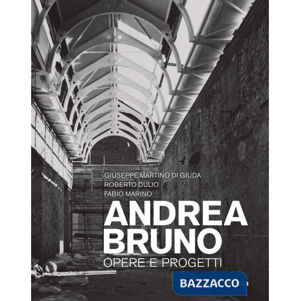 Andrea Bruno. Opere e progetti. Ediz. illustrata