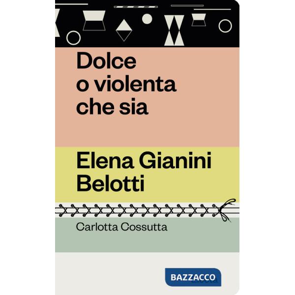 Dolce o violenta che sia. Elena Gianini Belotti