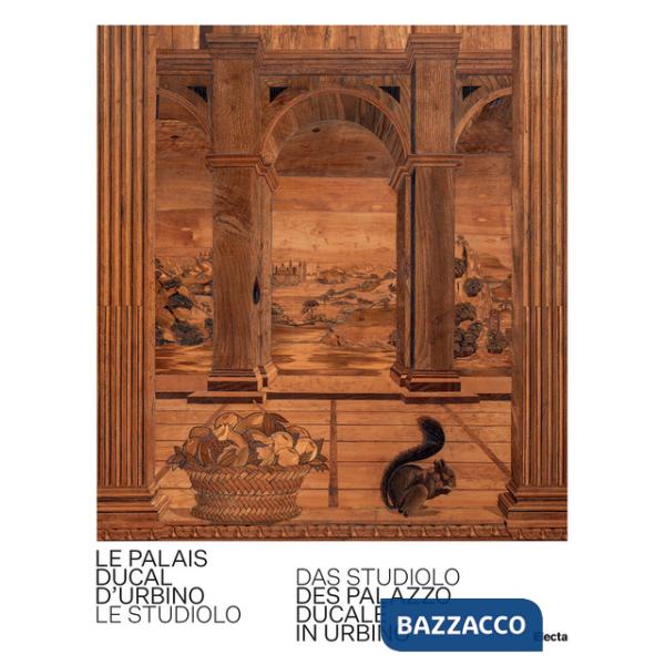 Palais Ducal d'Urbino. Le studiolo-Das studiolo des Palazzo Ducale In Urbino. Ediz. bilingue (Le)