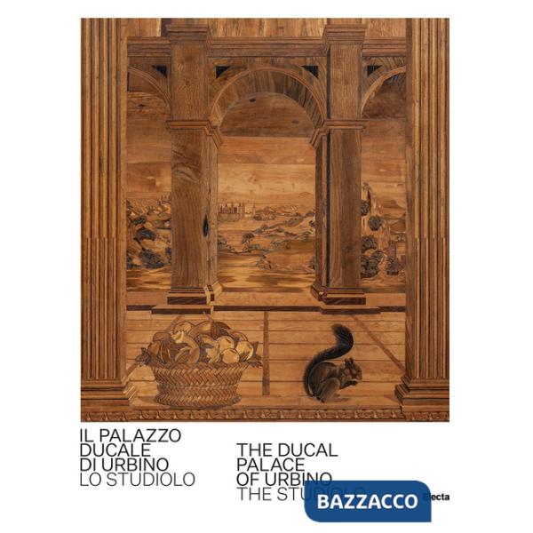 Palazzo Ducale di Urbino. Lo studiolo-The Ducal Palace of Urbino. The studiolo. Ediz. bilingue (Il)