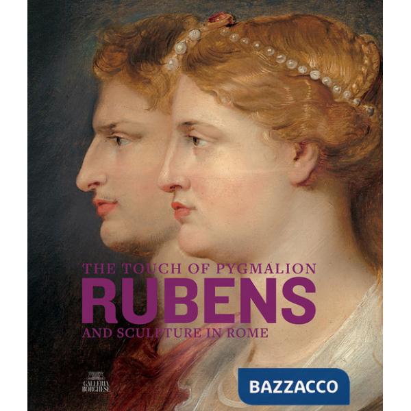 Touch of Pygmalion. Rubens and sculpture in Rome. Ediz. illustrata (The)