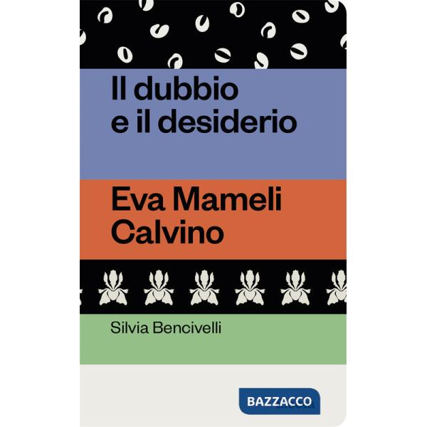 Dubbio e il desiderio. Eva Mameli Calvino (Il)