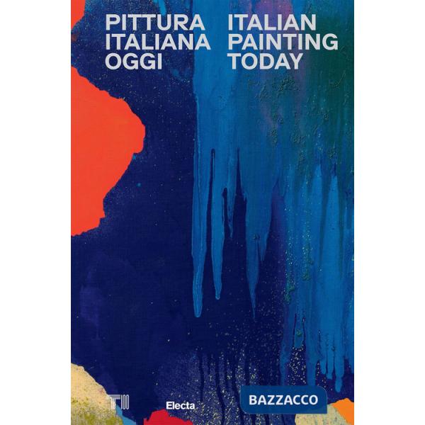 Pittura italiana oggi-Italian painting today. Ediz. a colori