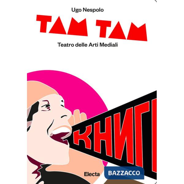 Tam tam. Teatro delle arti mediali. Ediz. illustrata