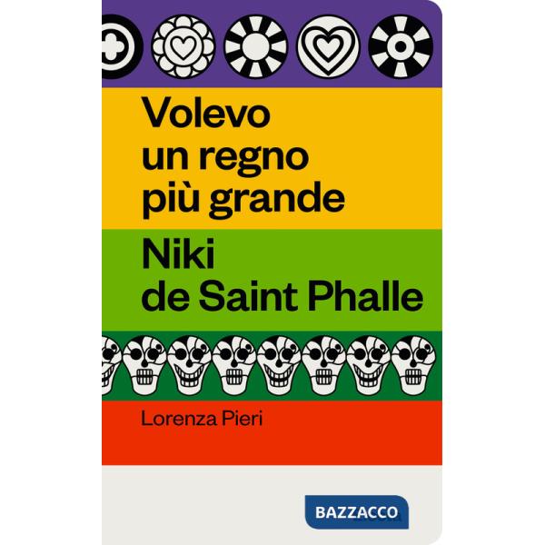Volevo un regno più grande. Niki de Saint Phalle