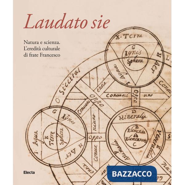 Laudato sie. Natura e scienza. L'eredità culturale di frate Francesco. Ediz. illustrata