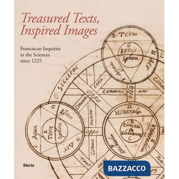 Treadured texts, inspired images. Franciscan inquiries in the Sciences since 1225. Ediz. illustrata