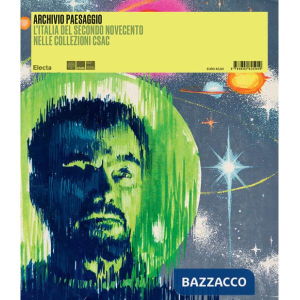 Archivio paesaggio. L'Italia del secondo Novecento nelle collezioni Csac. Ediz. illustrata