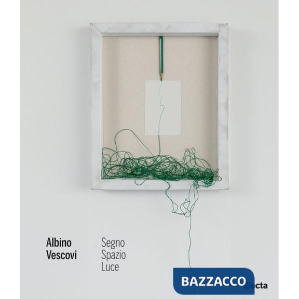 Albino Vescovi. Segno Spazio Luce. Ediz. illustrata