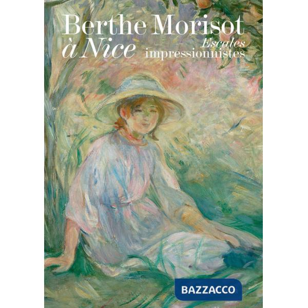 Berthe Morisot à Nice. Escales impressionnistes. Ediz. a colori