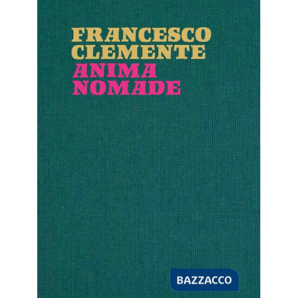 Francesco Clemente. Anima nomade. Catalogo della mostra (Roma, 23 novembre 2024-30 marzo 2025). Ediz. illustrata