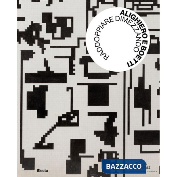 Alighiero e Boetti. Raddoppiare dimezzando. Ediz. illustrata