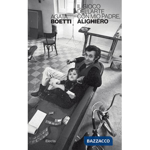 Gioco dell'arte, con mio padre Alighiero. Ediz. illustrata (Il)