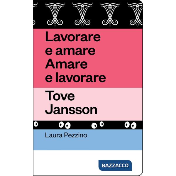 Lavorare e amare. Amare e lavorare. Tove Jansson. Ediz. illustrata