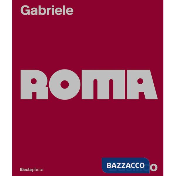 Gabriele Basilico. Roma. Ediz. italiana e inglese