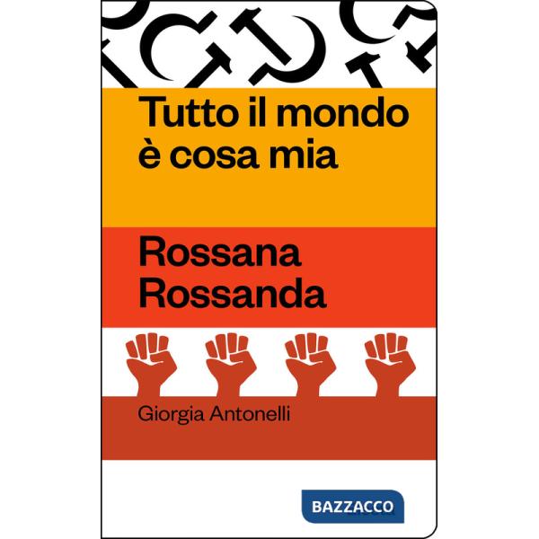 Tutto il mondo è cosa mia. Rossana Rossanda