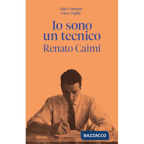 Io sono un tecnico. Renato Caimi 1926-2023