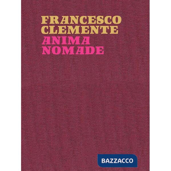 Francesco Clemente. Anima nomade. Catalogo della mostra (Roma, 23 novembre 2024-30 marzo 2025). Ediz. inglese