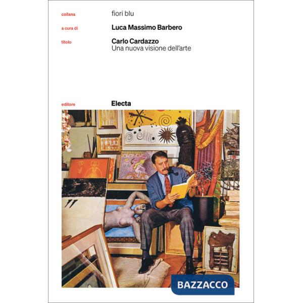 Carlo Cardazzo. Una nuova visione dell'arte. Catalogo della mostra (Venezia, 1 novembre 2008-9 febbraio 2009). Nuova ediz.
