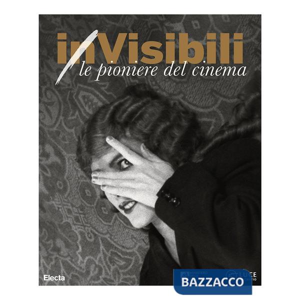 (in)Visibili. Le pioniere del cinema-(in)Visible women. Pioneers of cinema. Ediz. a colori