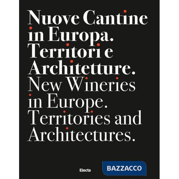 Nuove cantine in Europa. Territori e architetture-New wineries in Europe. Territories and architectures. Ediz. bilingue