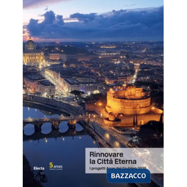 Rinnovare la Città Eterna. I progetti Anas del Giubileo 2025
