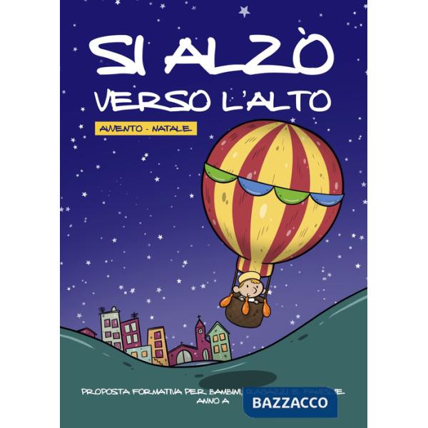 Si alzò verso l'alto. Avvento-Natale. Proposta formativa per bambini, ragazzi e famiglie. Anno A. Ediz. illustrata