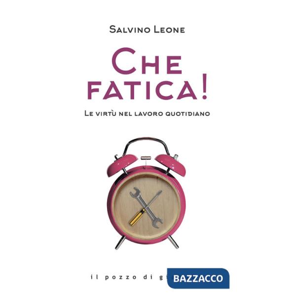 Che fatica! Le virtù nel lavoro quotidiano