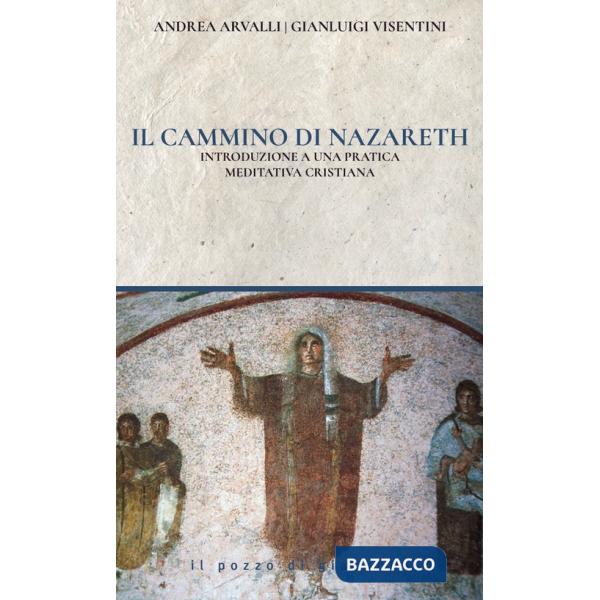 Cammino di Nazareth. Introduzione a una pratica meditativa cristiana (Il)